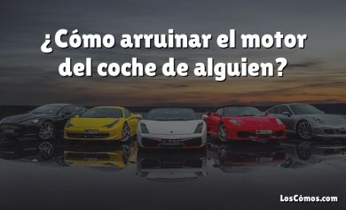 ¿Cómo arruinar el motor del coche de alguien?