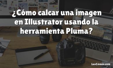 ¿Cómo calcar una imagen en Illustrator usando la herramienta Pluma?