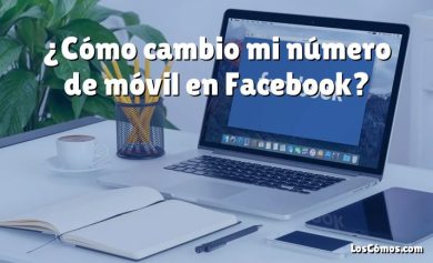 ¿Cómo cambio mi número de móvil en Facebook?