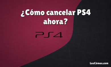 ¿Cómo cancelar PS4 ahora?