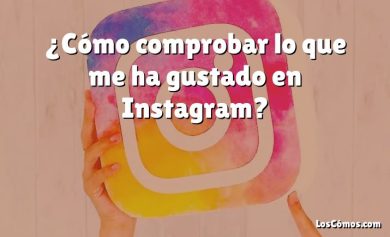 ¿Cómo comprobar lo que me ha gustado en Instagram?