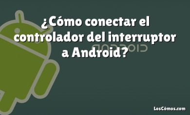 ¿Cómo conectar el controlador del interruptor a Android?