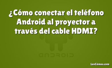 ¿Cómo conectar el teléfono Android al proyector a través del cable HDMI?