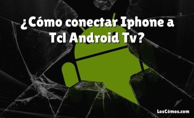 ¿Cómo conectar Iphone a Tcl Android Tv?