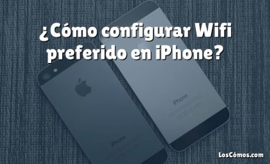 ¿Cómo configurar Wifi preferido en iPhone?