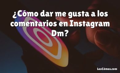 ¿Cómo dar me gusta a los comentarios en Instagram Dm?