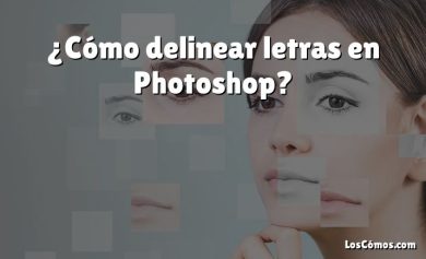 ¿Cómo delinear letras en Photoshop?