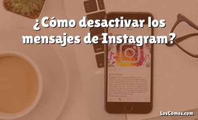 ¿Cómo desactivar los mensajes de Instagram?