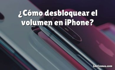 ¿Cómo desbloquear el volumen en iPhone?