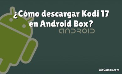 ¿Cómo descargar Kodi 17 en Android Box?