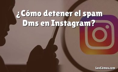 ¿Cómo detener el spam Dms en Instagram?