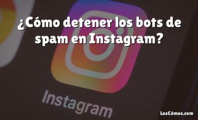 ¿Cómo detener los bots de spam en Instagram?