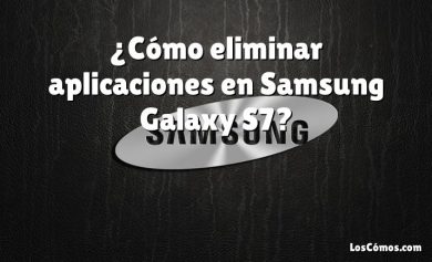 ¿Cómo eliminar aplicaciones en Samsung Galaxy S7?