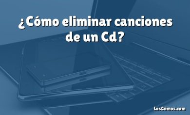 ¿Cómo eliminar canciones de un Cd?