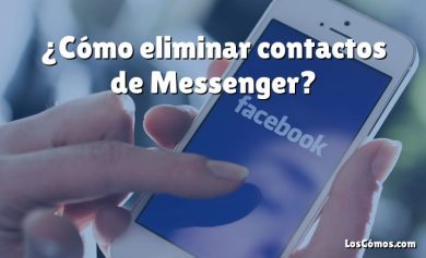 ¿Cómo eliminar contactos de Messenger?