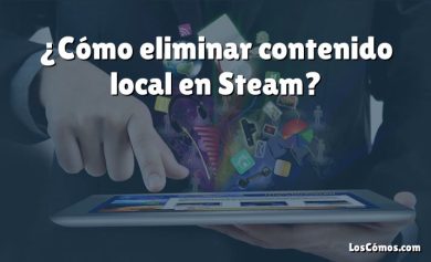 ¿Cómo eliminar contenido local en Steam?