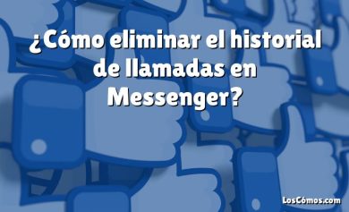 ¿Cómo eliminar el historial de llamadas en Messenger?