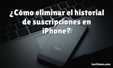 ¿Cómo eliminar el historial de suscripciones en iPhone?