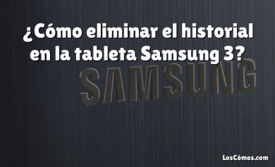 ¿Cómo eliminar el historial en la tableta Samsung 3?