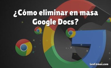 ¿Cómo eliminar en masa Google Docs?