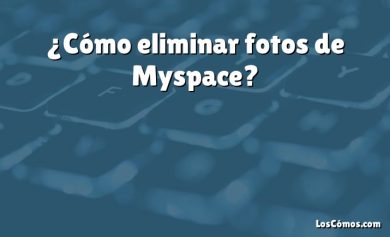 ¿Cómo eliminar fotos de Myspace?