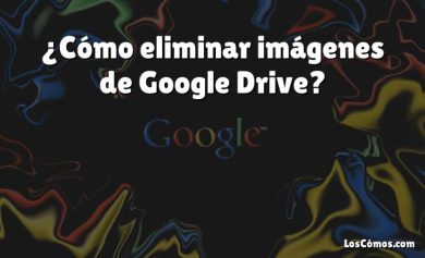 ¿Cómo eliminar imágenes de Google Drive?