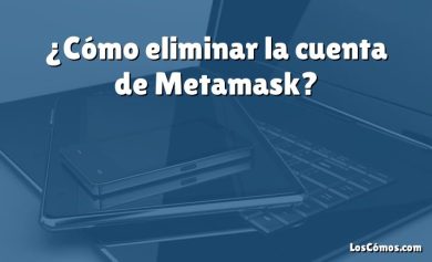 ¿Cómo eliminar la cuenta de Metamask?