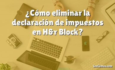 ¿Cómo eliminar la declaración de impuestos en H&r Block?