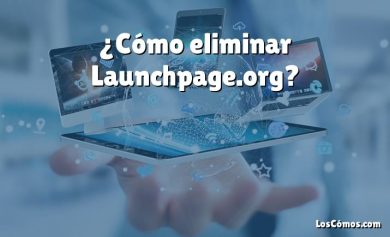 ¿Cómo eliminar Launchpage.org?