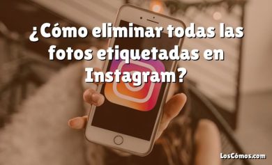 ¿Cómo eliminar todas las fotos etiquetadas en Instagram?
