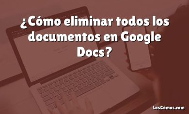 ¿Cómo eliminar todos los documentos en Google Docs?