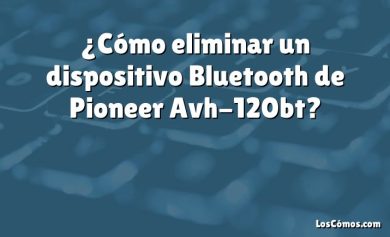 ¿Cómo eliminar un dispositivo Bluetooth de Pioneer Avh-120bt?