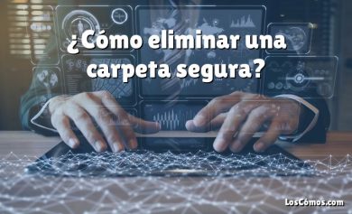 ¿Cómo eliminar una carpeta segura?