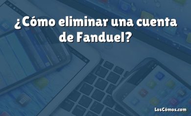 ¿Cómo eliminar una cuenta de Fanduel?