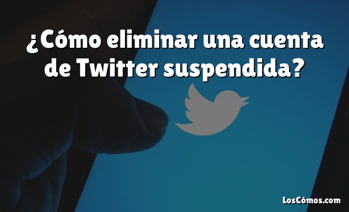 ¿Cómo eliminar una cuenta de Twitter suspendida?