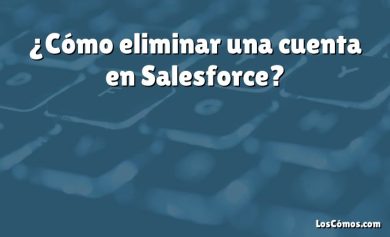 ¿Cómo eliminar una cuenta en Salesforce?