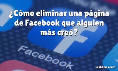 ¿Cómo eliminar una página de Facebook que alguien más creó?