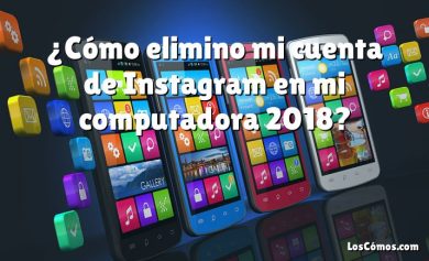 ¿Cómo elimino mi cuenta de Instagram en mi computadora 2018?