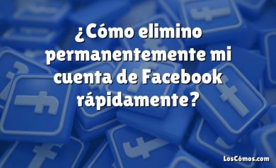 ¿Cómo elimino permanentemente mi cuenta de Facebook rápidamente?