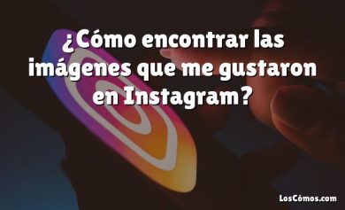 ¿Cómo encontrar las imágenes que me gustaron en Instagram?