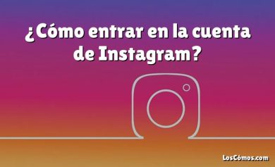 ¿Cómo entrar en la cuenta de Instagram?