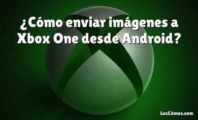 ¿Cómo enviar imágenes a Xbox One desde Android?