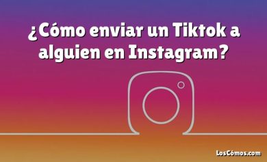 ¿Cómo enviar un Tiktok a alguien en Instagram?