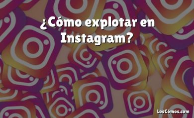 ¿Cómo explotar en Instagram?