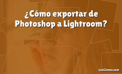 ¿Cómo exportar de Photoshop a Lightroom?