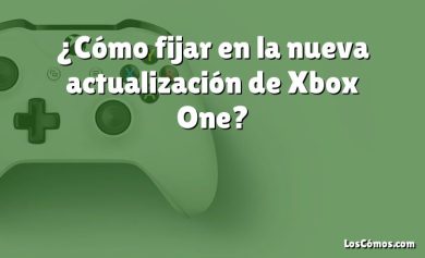 ¿Cómo fijar en la nueva actualización de Xbox One?