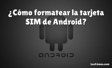 ¿Cómo formatear la tarjeta SIM de Android?