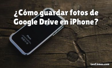 ¿Cómo guardar fotos de Google Drive en iPhone?