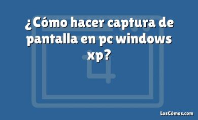 ¿Cómo hacer captura de pantalla en pc windows xp?