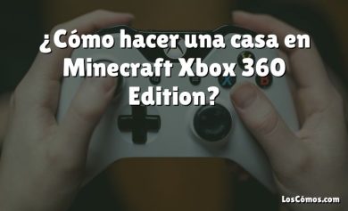 ¿Cómo hacer una casa en Minecraft Xbox 360 Edition?